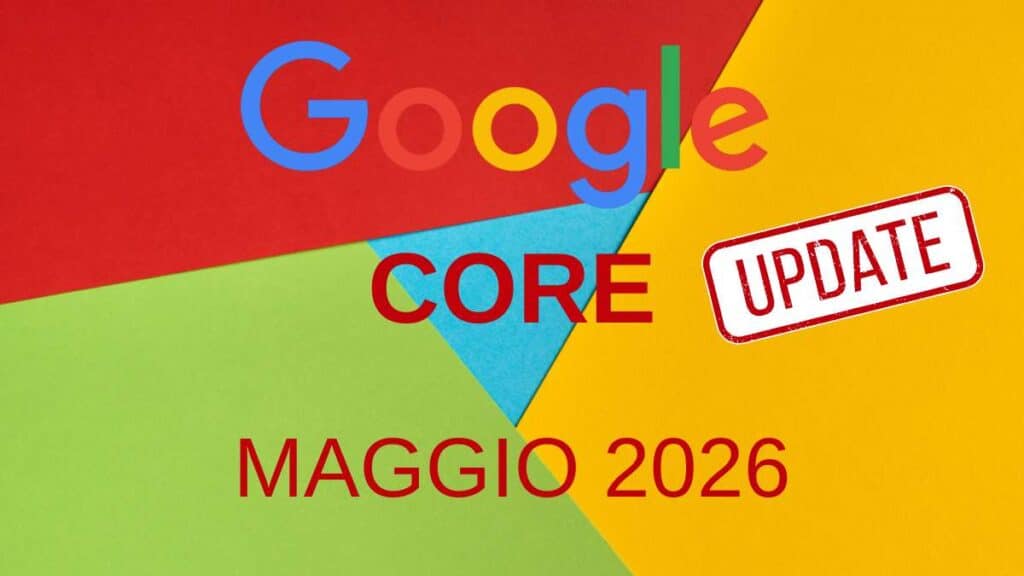 Google core update maggio 2026 - come prepararsi e cosa sapere